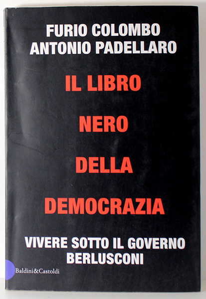 IL LIBRO NERO DELLA DEMOCRAZIA. VIVERE SOTTO IL GOVERNO BERLUSCONI