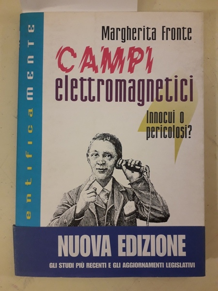 CAMPI ELETTROMAGNETICI. INNOCUI O PERICOLOSI?