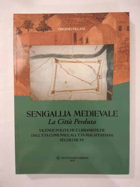 SENIGALLIA MEDIEVALE. LA CITTA PERDUTA. VICENDE POLITICHE E URBANISTICHE DALL'ETA …