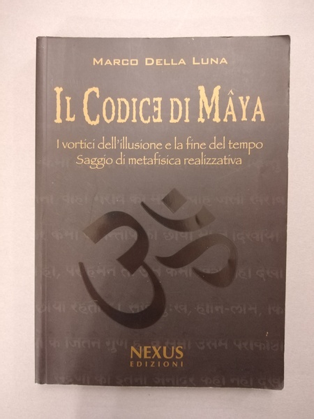 IL CODICE DI MAYA. I VORTICI DELL'ILLUSIONE E LA FINE …