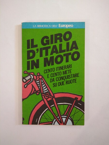 IL GIRO D'ITALIA IN MOTO. CENTO ITINERARI E CENTO METE …