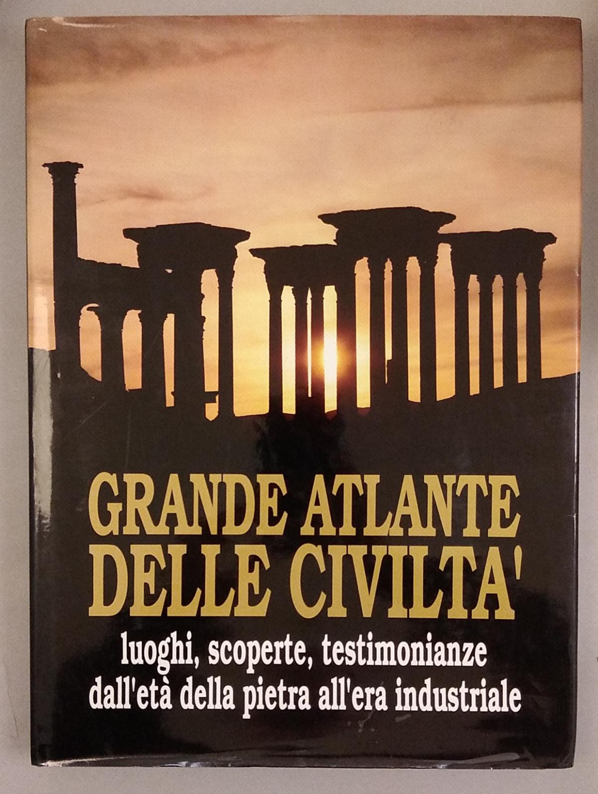 GRANDE ATLANTE DELLE CIVILTA. LUOGHI, SCOPERTE, TESTIMONIANZE DALL'ETA DELLA PIETRA …