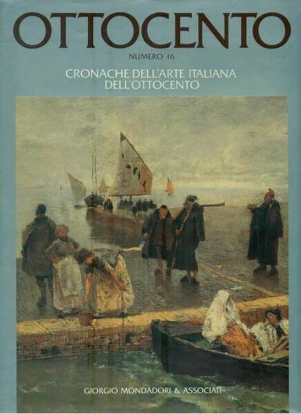 Ottocento. Numero 16. Cronache dell'arte italiana dell'ottocento