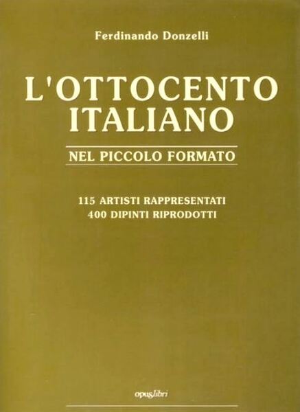 L'Ottocento italiano nel piccolo formato. 115 artisti rappresentativi. 400 dipinti …