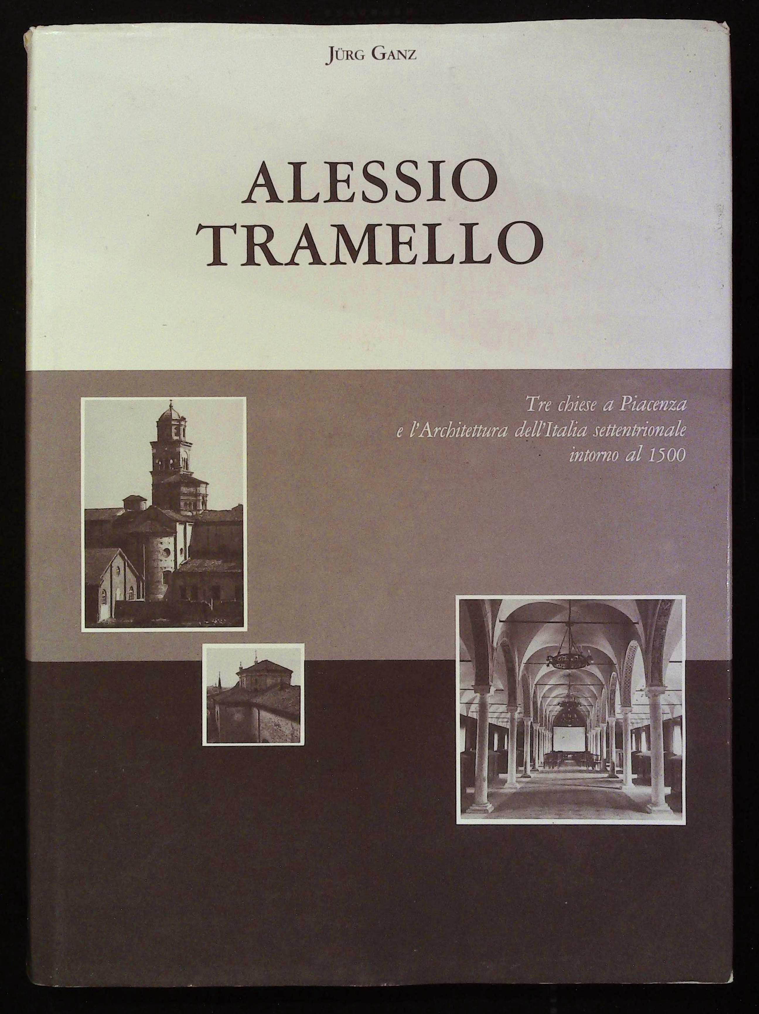 Alessio Tramello. Tre chiese a Piacenza e l'Architettura dell'Italia settentrionale …
