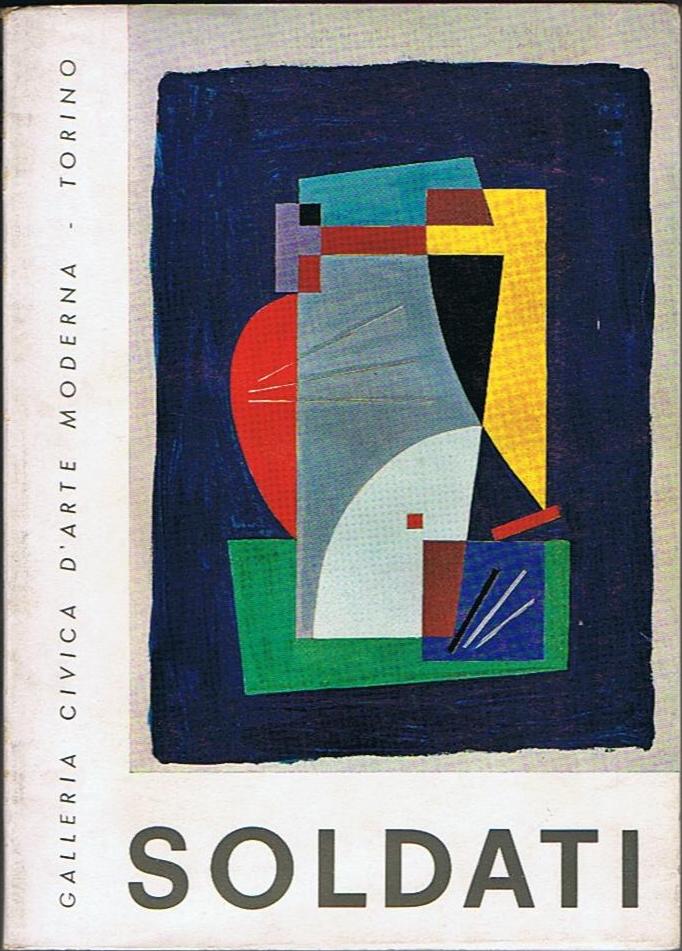 Atanasio Soldati. Presentazione di Luigi Mallé. Introduzione e catalogo di …