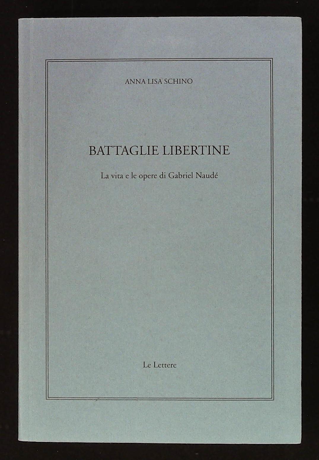 Battaglie libertine. La vita e le opere di Gabriel Naudé