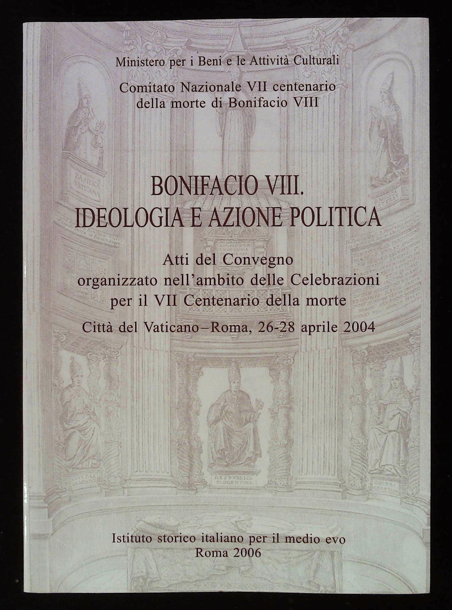 Bonifacio VIII. Ideologia e azione politica. Atti del Convegno organizzato …