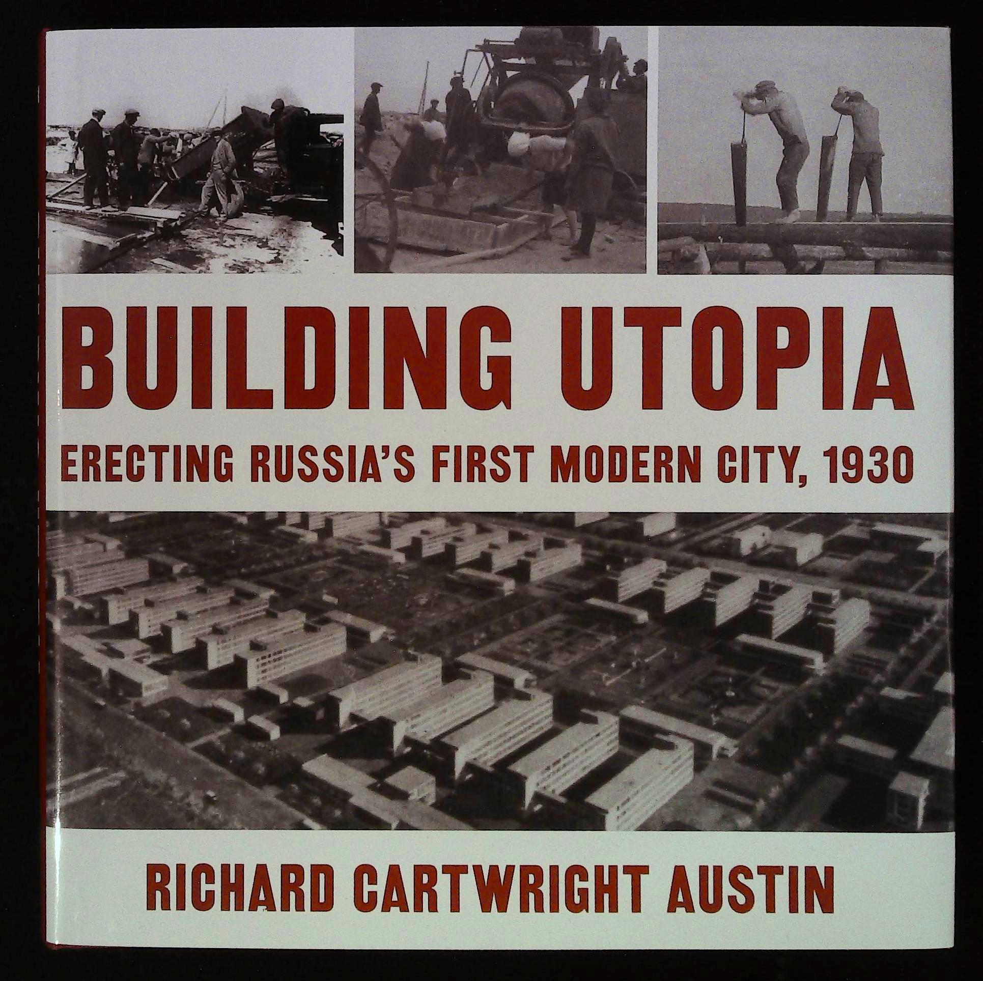 Building utopia. Erecting Russia's first modern city, 1930