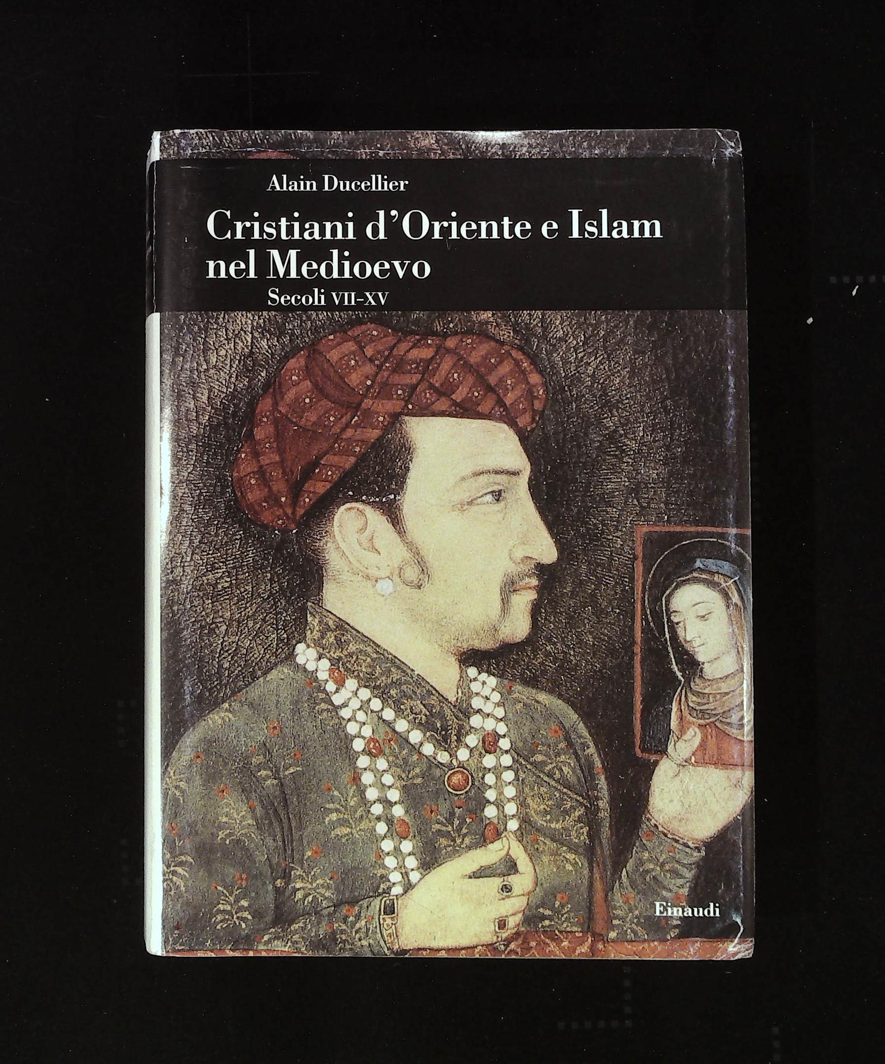 Cristiani d'Oriente e Islam nel Medioevo. Secoli VII-XV