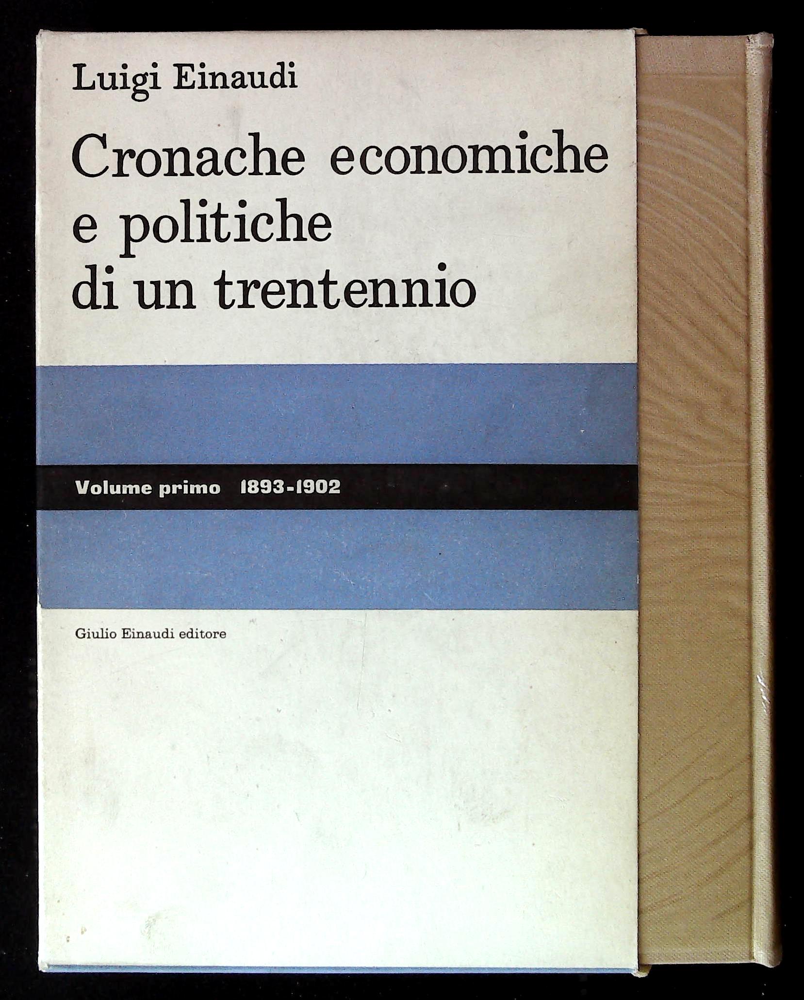 Cronache economiche e politiche di un trentennio. Volume primo (1893-1902). …