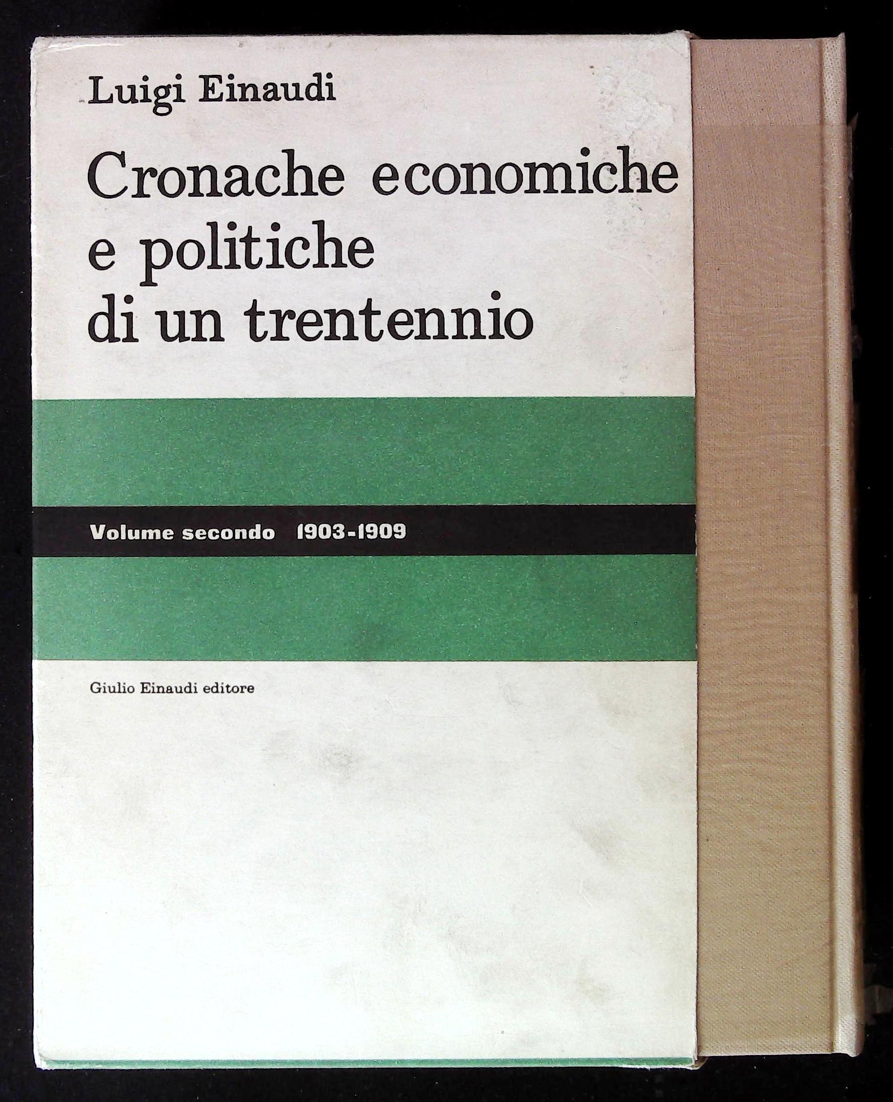 Cronache economiche e politiche di un trentennio. Volume secondo (1903-1909). …