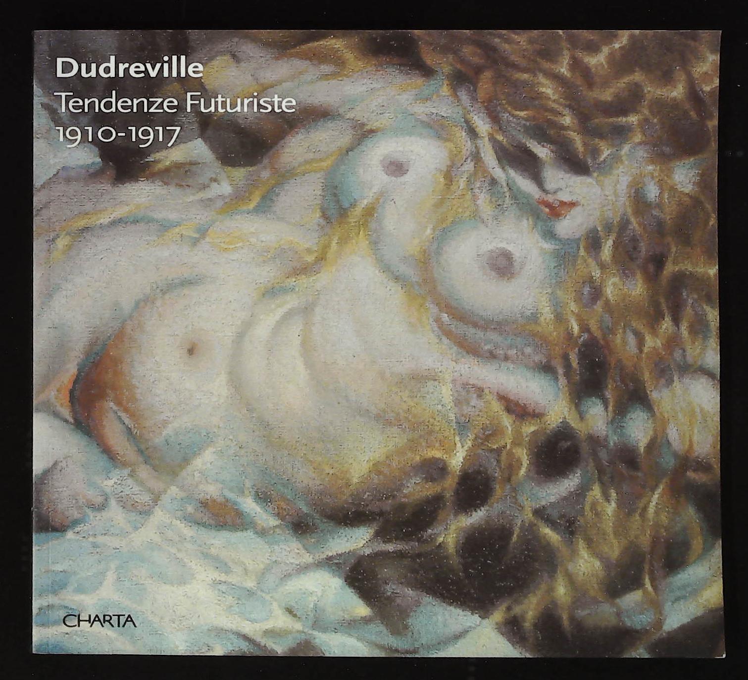 Dudreville. Tendenze Futuriste 1910-1917