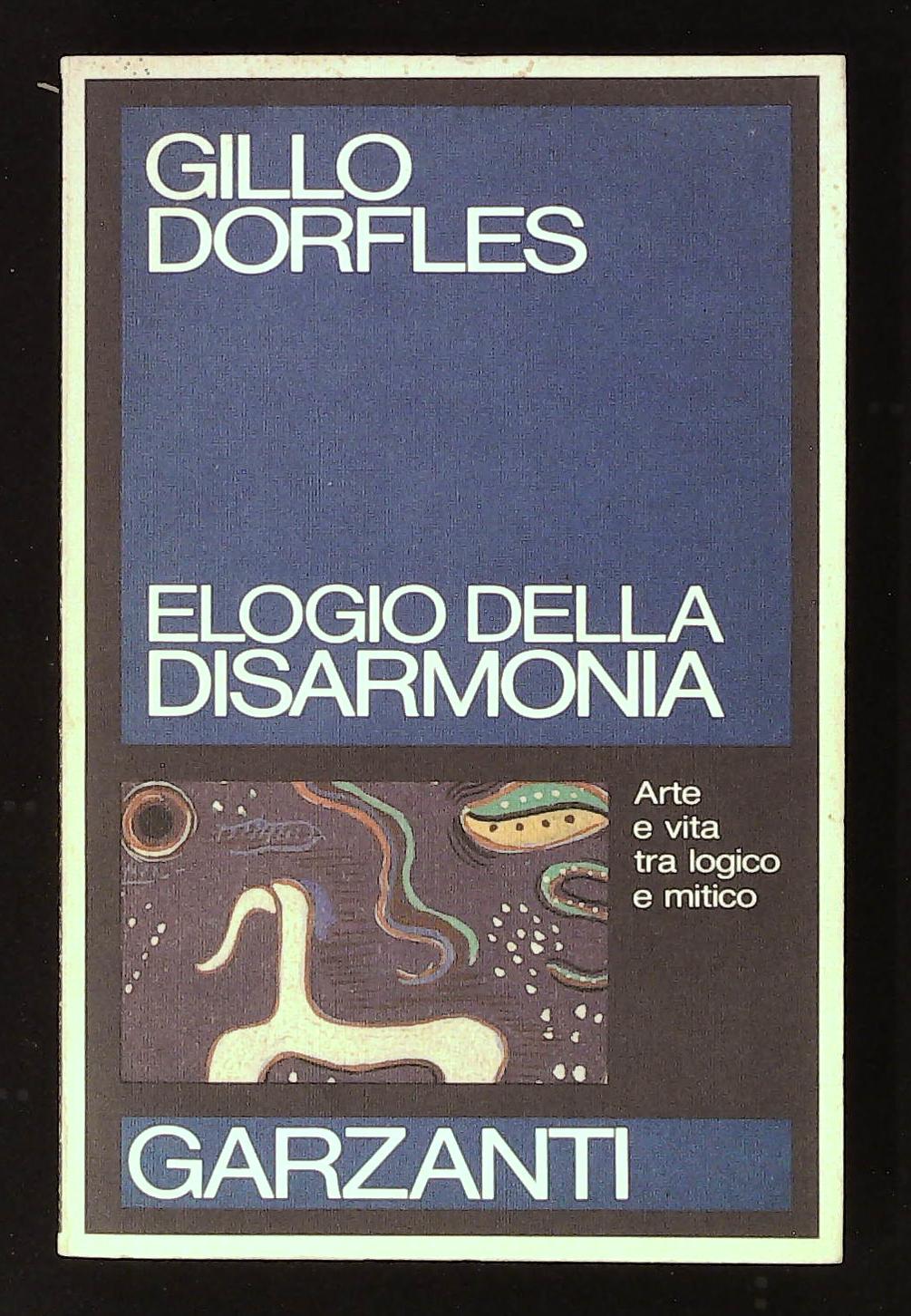 Elogio della disarmonia. Arte e vita tra logico e mitico. …