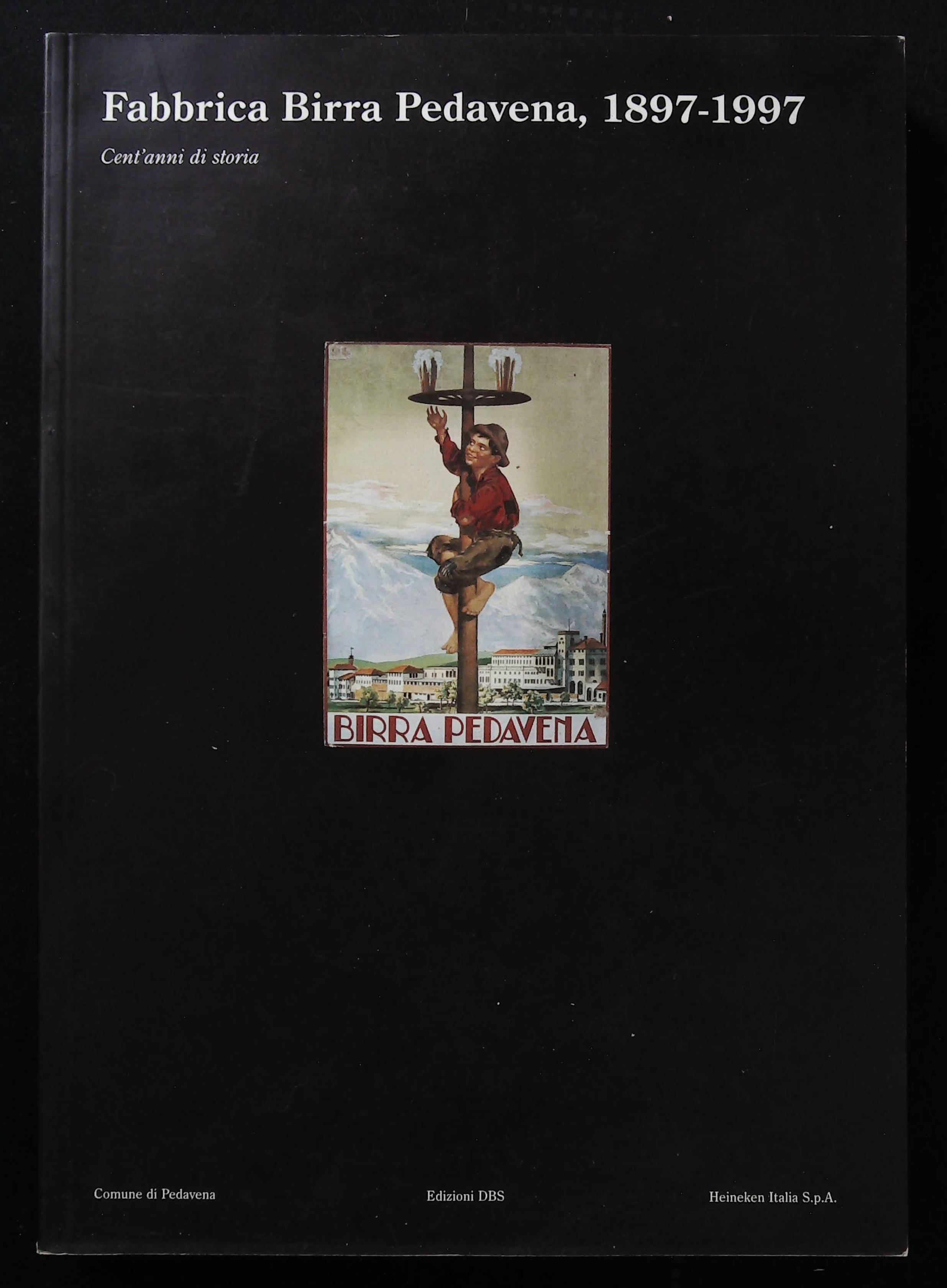 Fabbrica Birra Pedavena, 1897-1997. Cent'anni di storia
