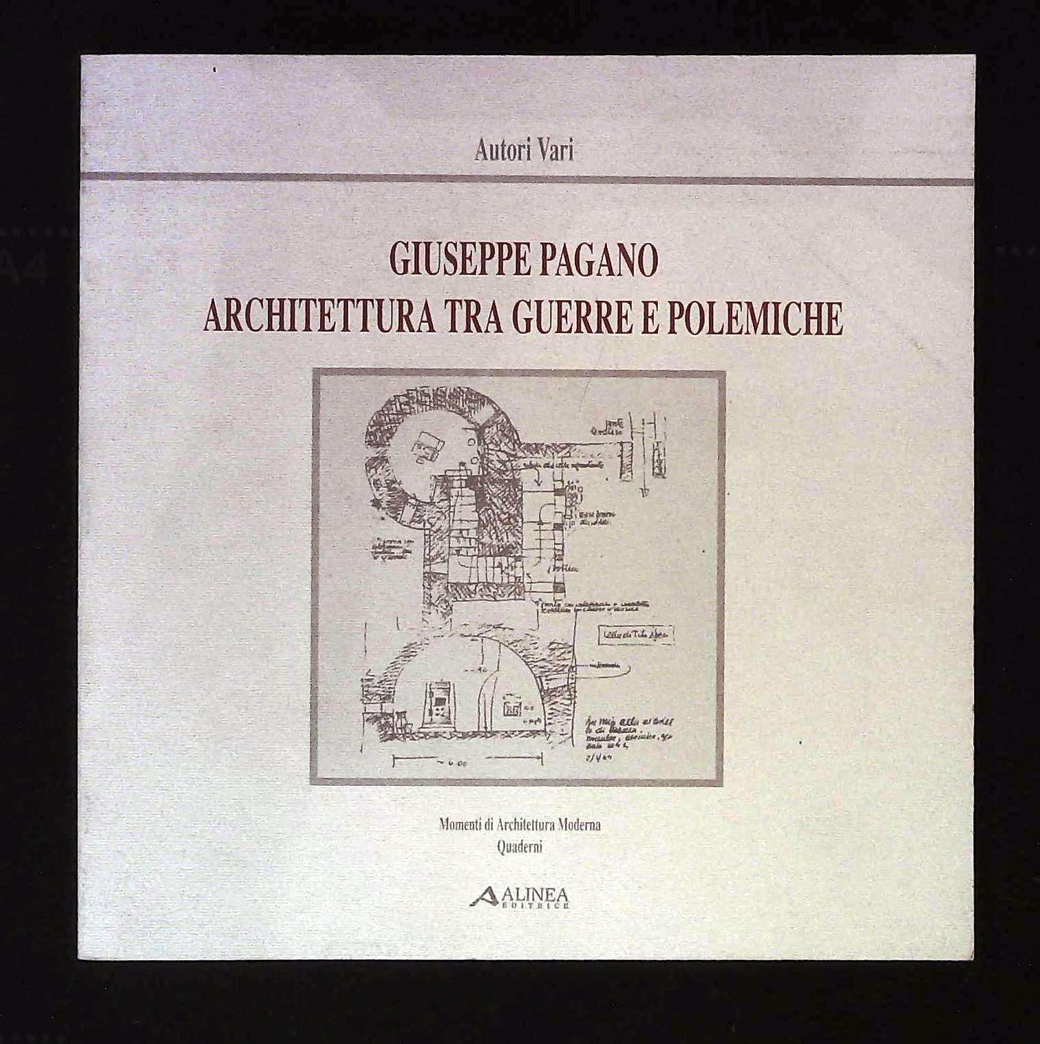 Giuseppe Pagano. Architettura tra guerre e polemiche