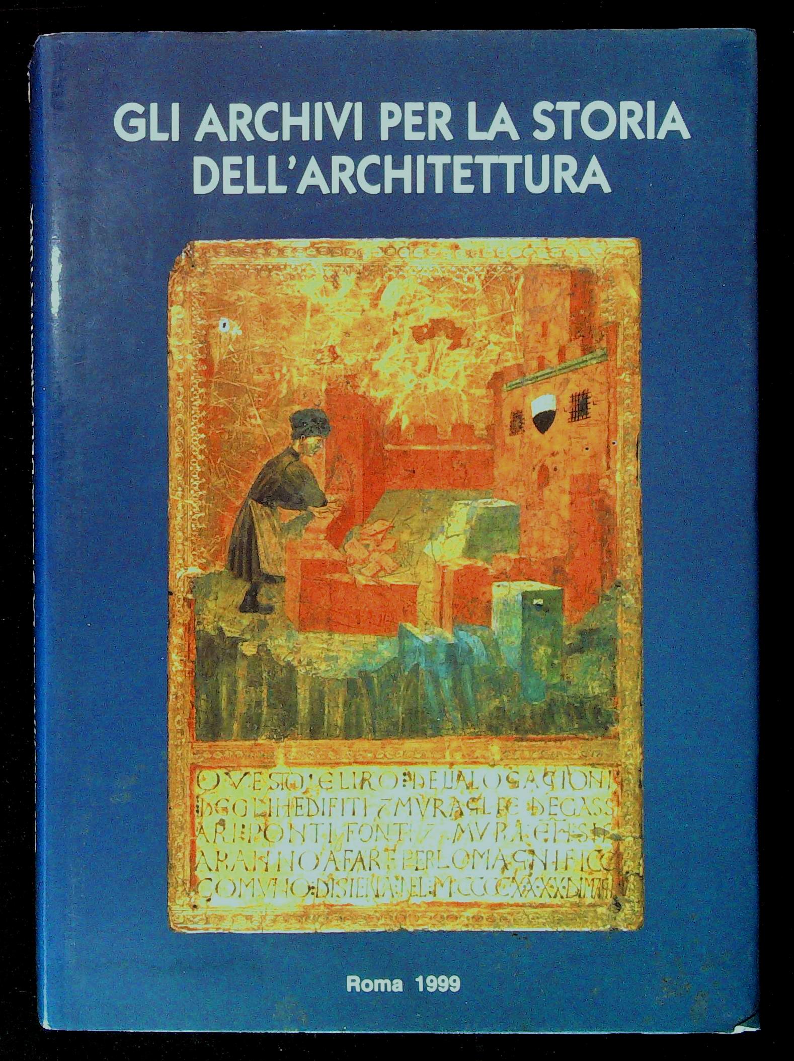 Gli archivi per la storia dell'architettura. Volume I