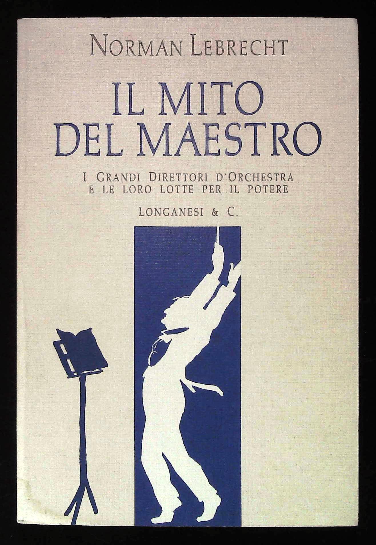 Il mito del Maestro. I grandi direttori d'orchestra e le …
