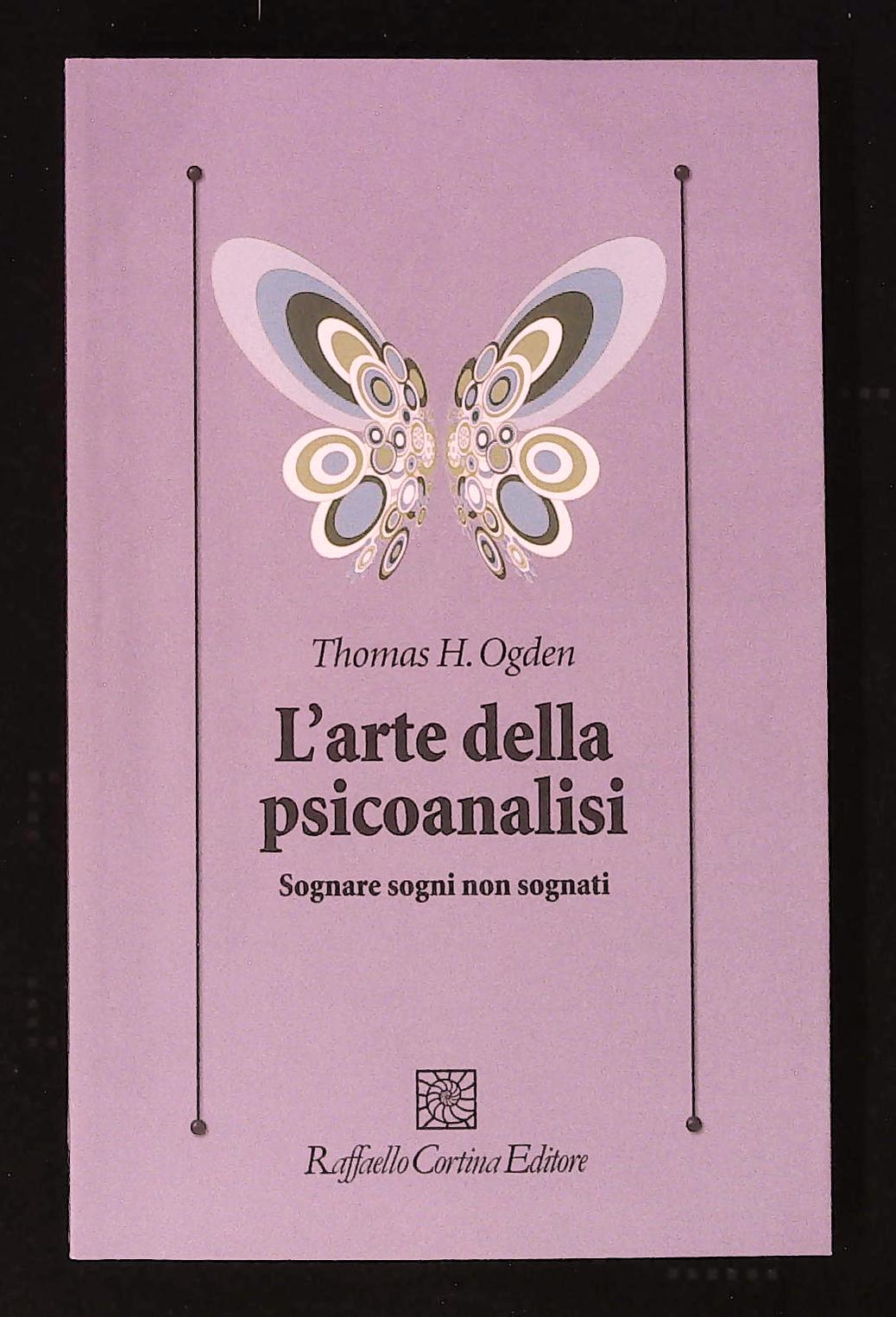 L'arte della psicoanalisi. Sognare sogni non sognati