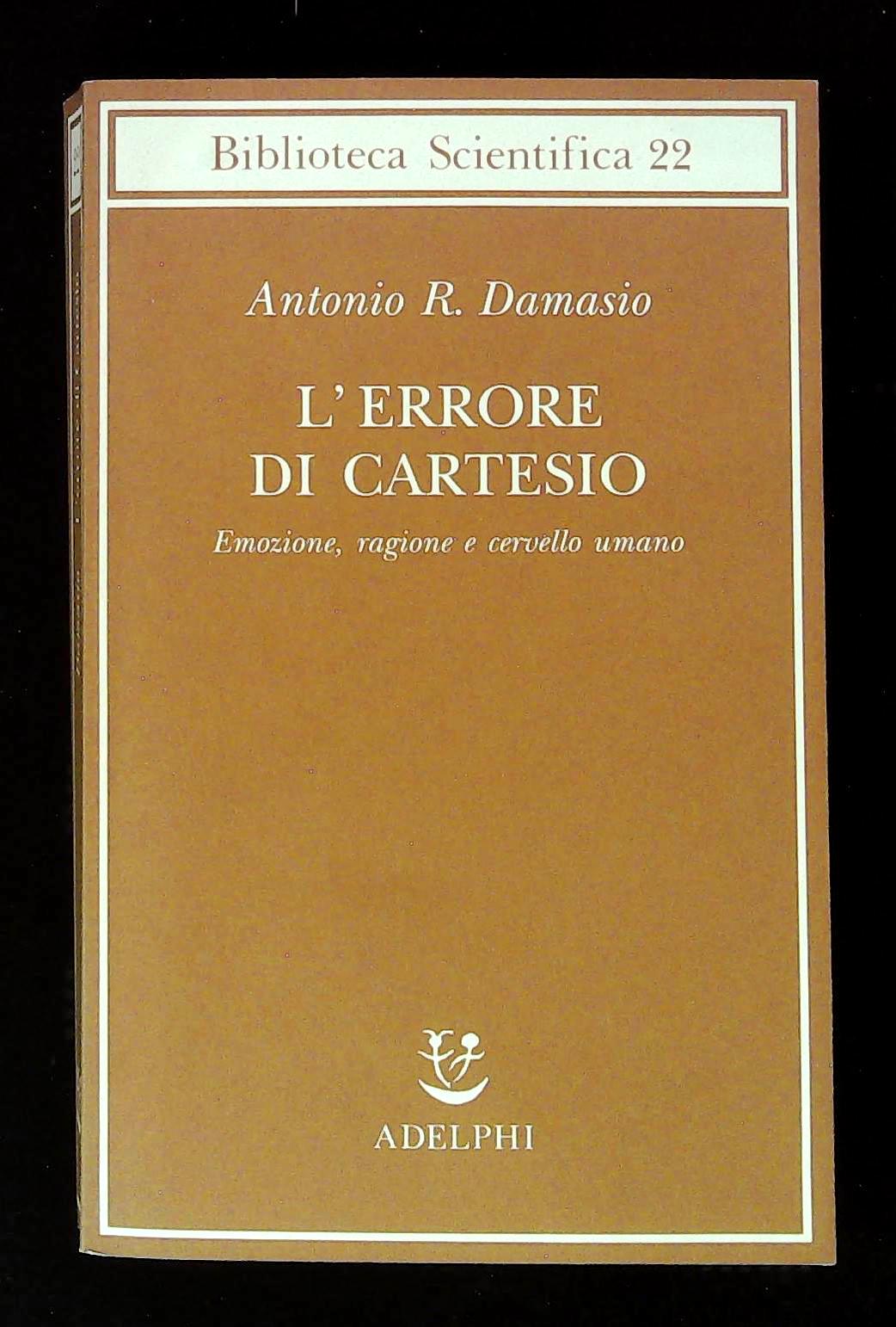 L'errore di Cartesio. Emozione, ragione e cervello umano