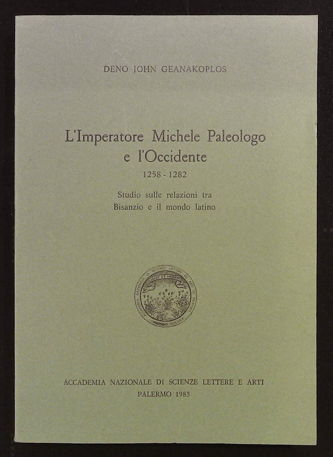 L'Imperatore Michele Paleologo e l'Occidente. 1258-1282. Studio sulle relazioni tra …