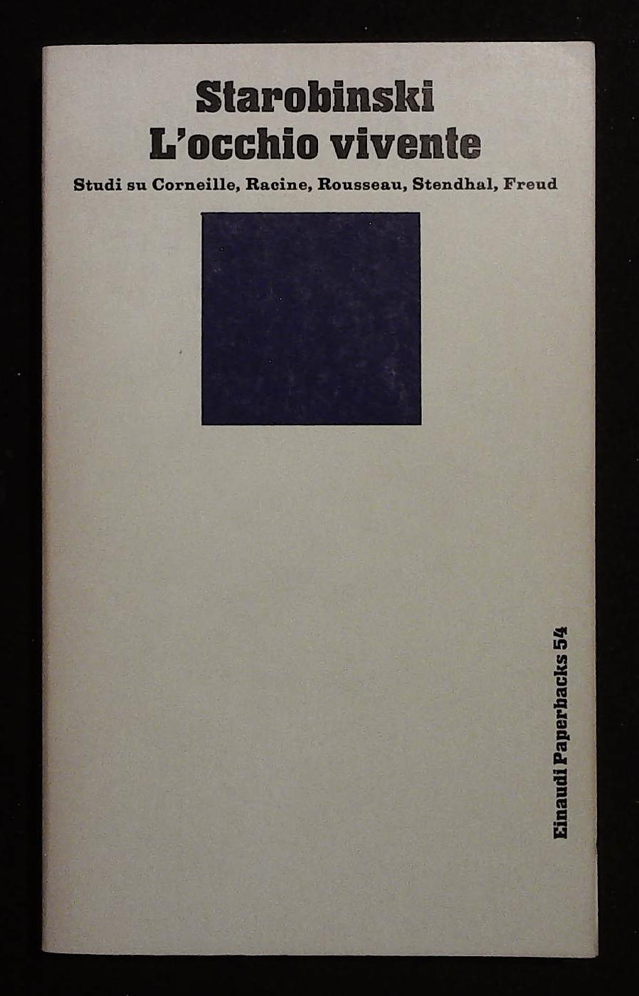 L'occhio vivente. Studi su Corneille, Racine, Rousseau, Stendhal, Freud