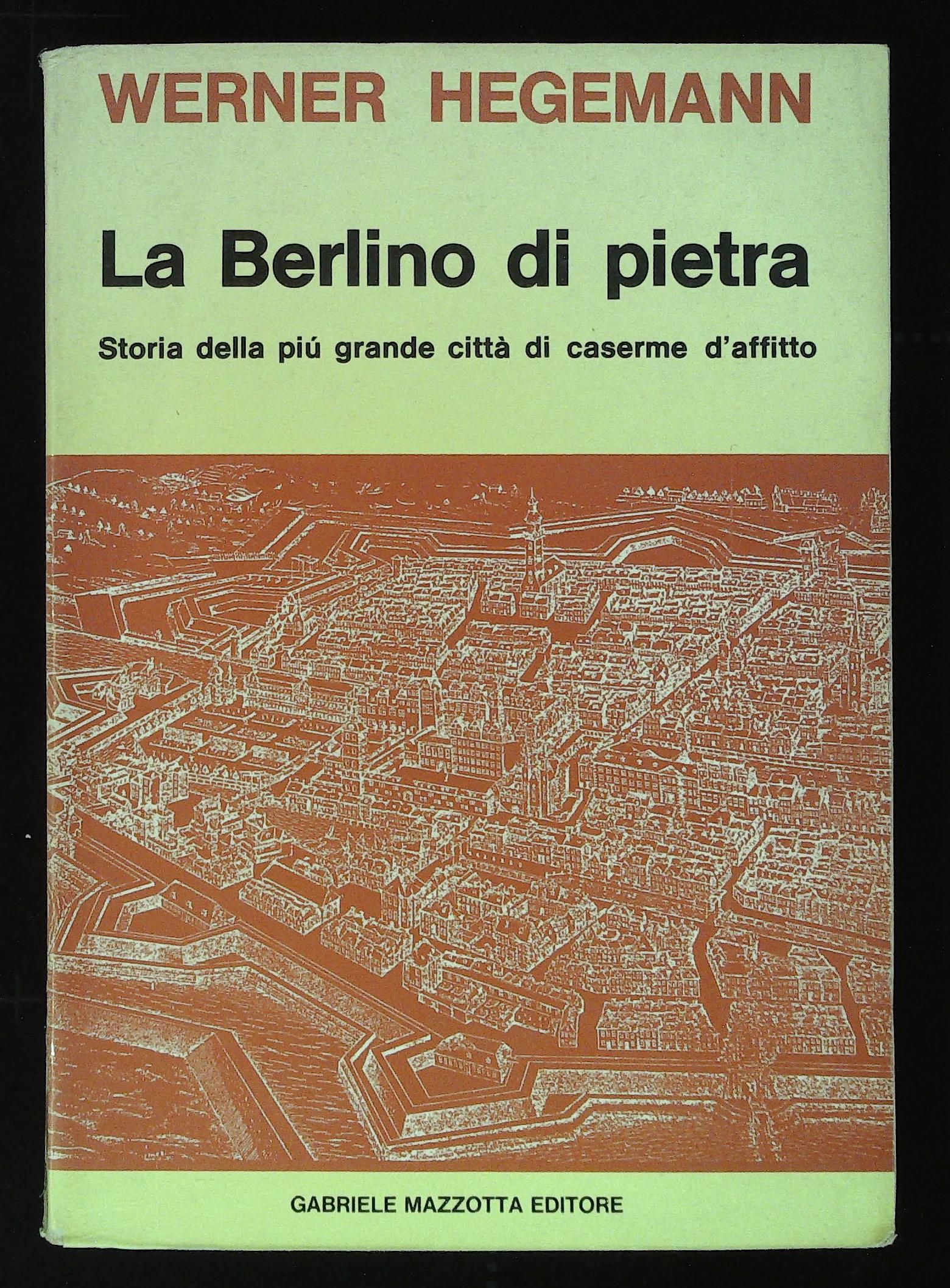 La Berlino di pietra. Storia della più grande città di …