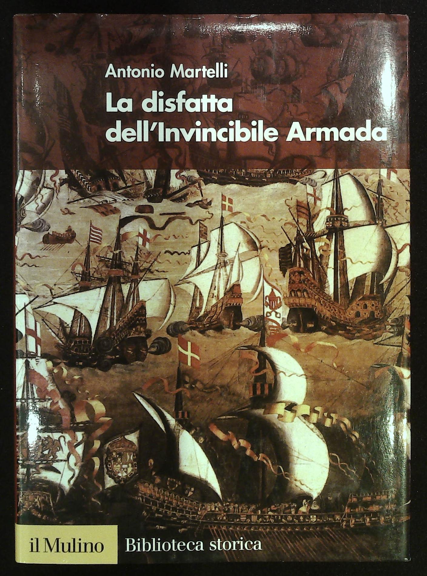 La disfatta dell'Invincibile Armada. La guerra anglo-spagnola e la campagna …