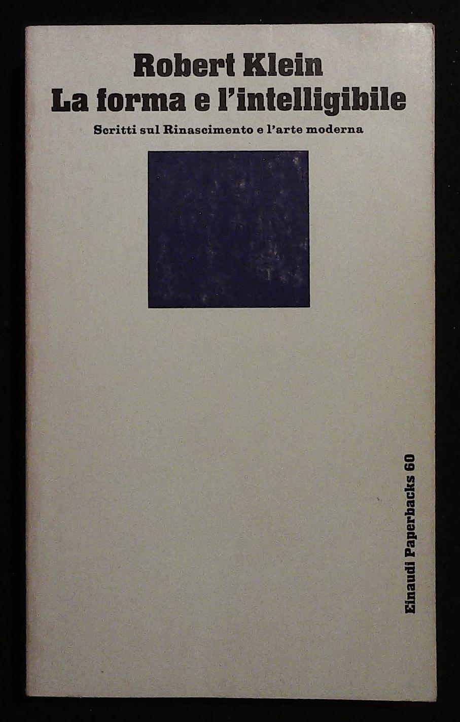 La forma e l'intelligibile. Scritti sul Rinascimento e l'arte moderna