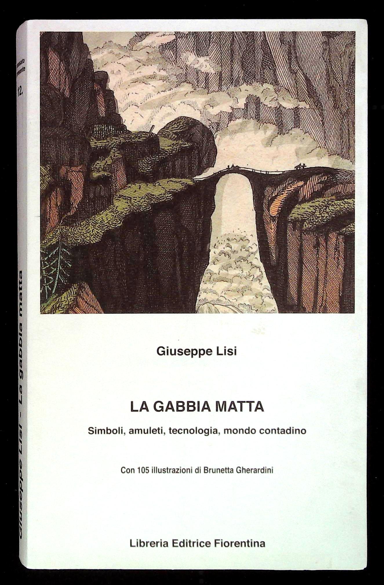 La gabbia matta. Simboli, amuleti, tecnologia, mondo contadino. Con dedica …