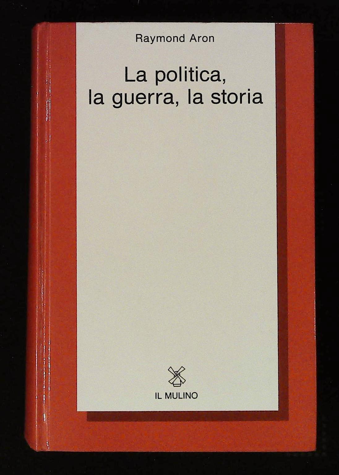 La politica, la guerra, la storia