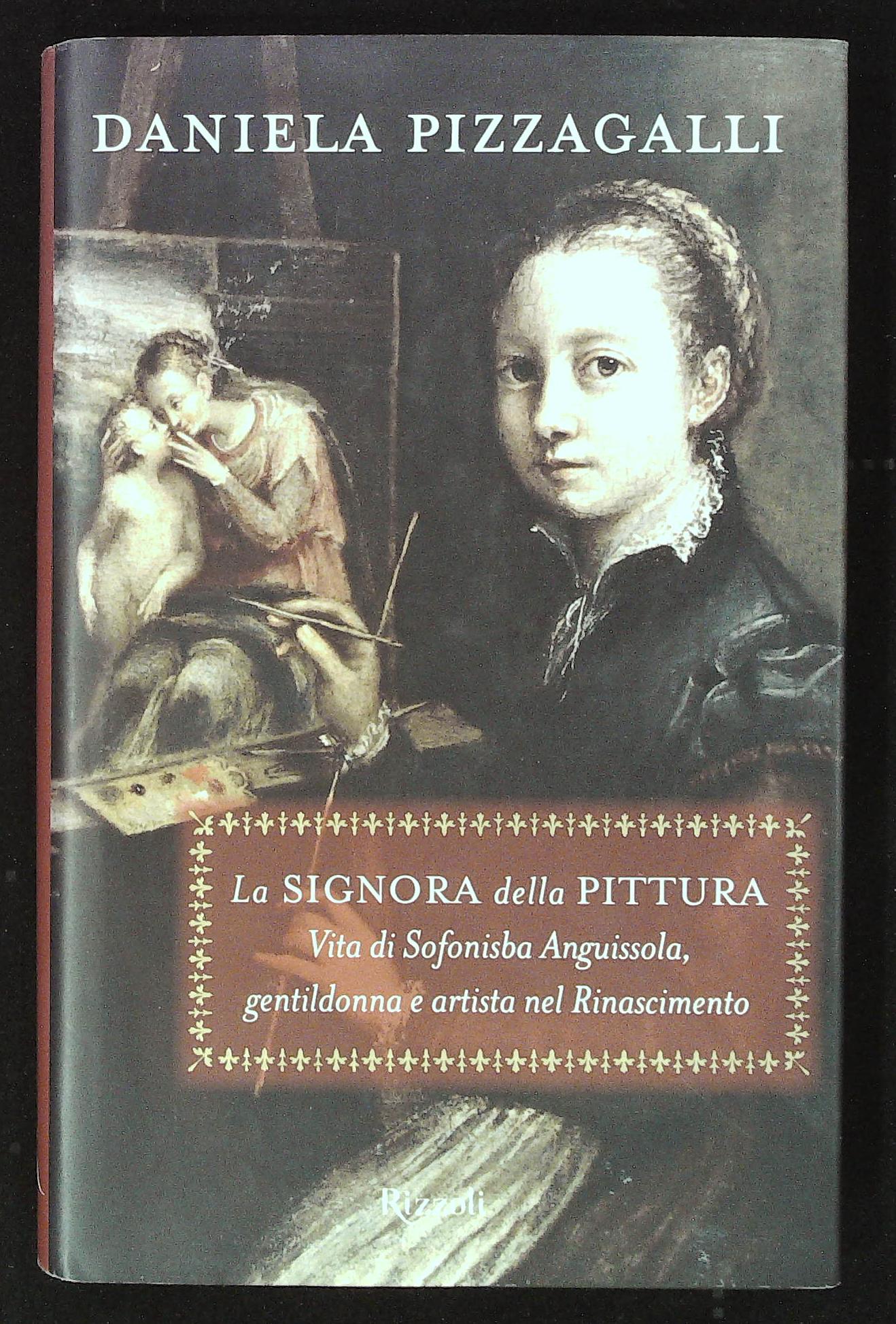 La signora della pittura. Vita di Sofonisba Anguissola, gentildonna e …