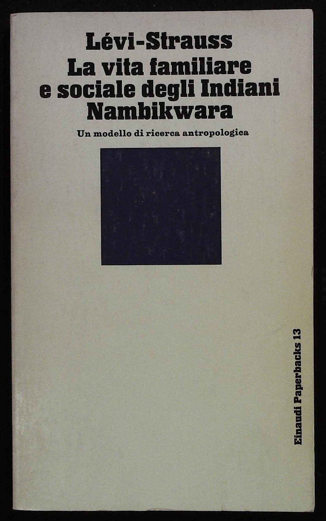 La vita familiare e sociale degli Indiani Nambiwara. Un modello …