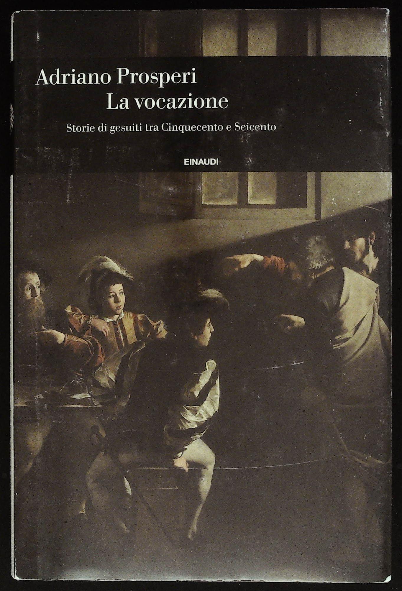 La vocazione. Storie di gesuiti tra Cinquecento e Seicento