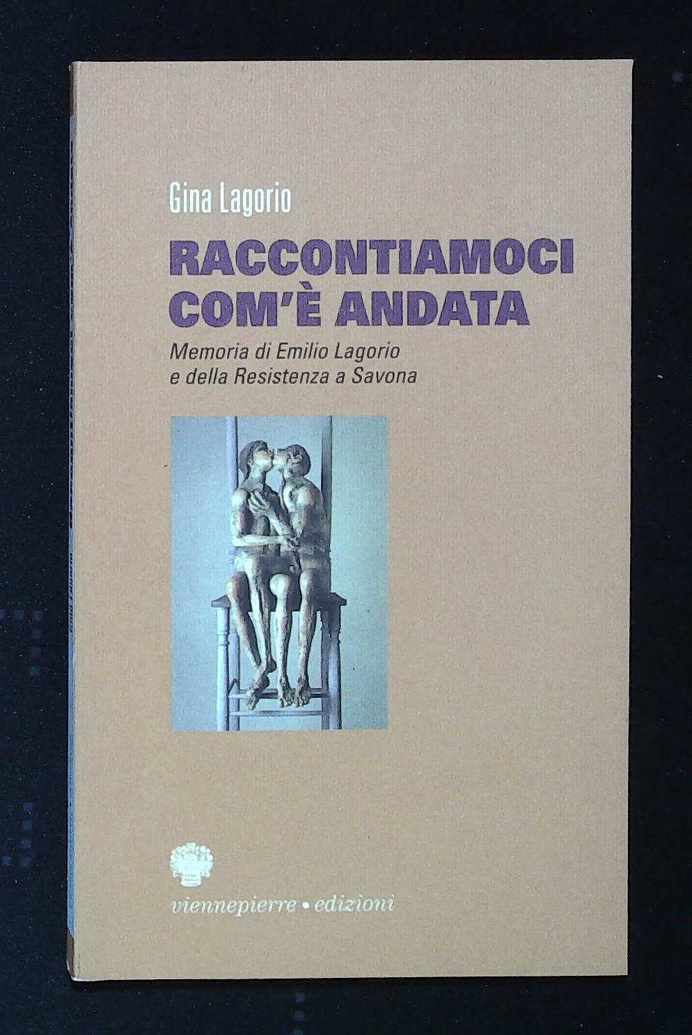 Raccontiamoci com'è andata. Memoria di Emilio Lagoria e della Resistenza …