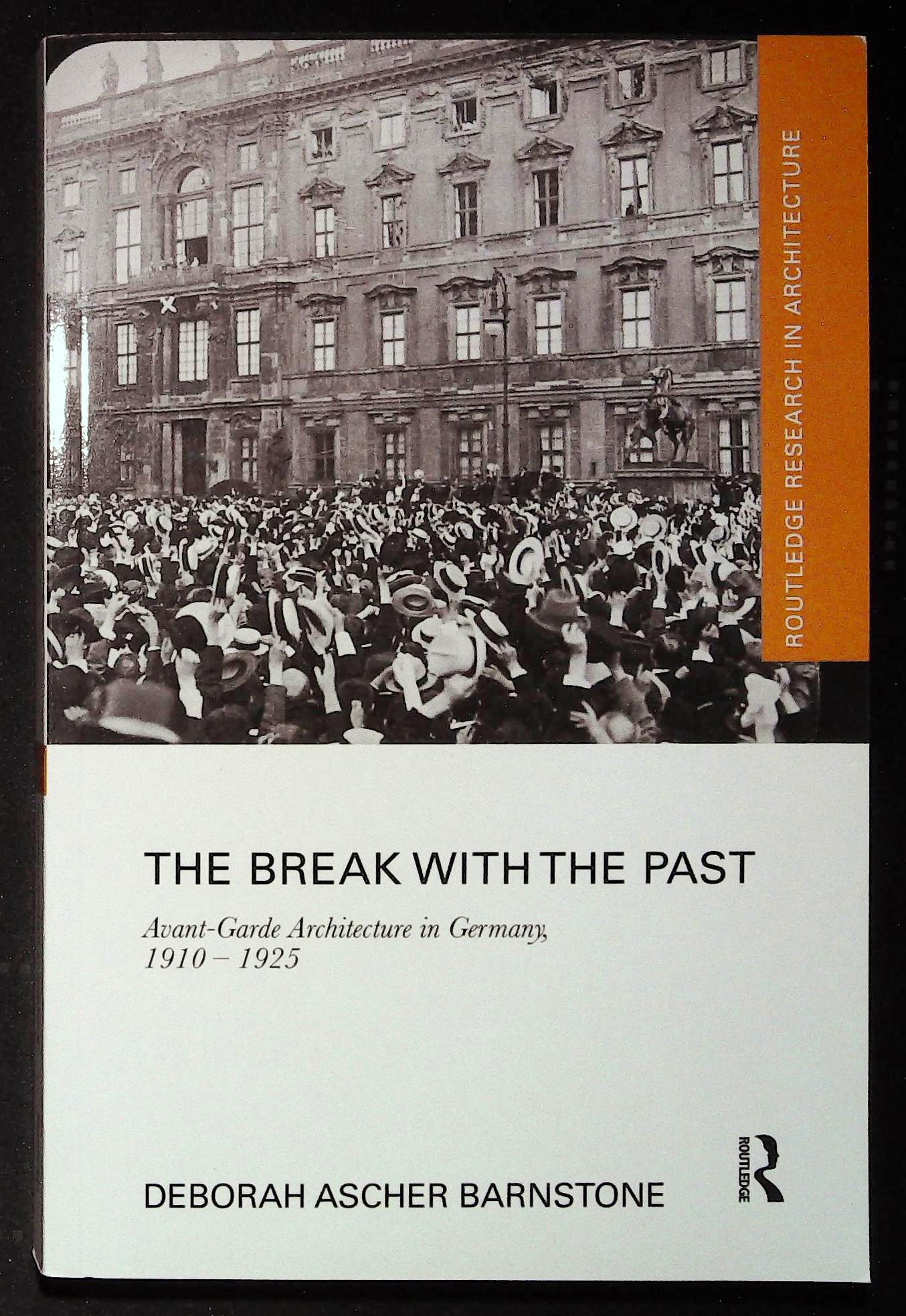 The Break with the Past. Avant-Garde Architecture in Germany 1910-1925