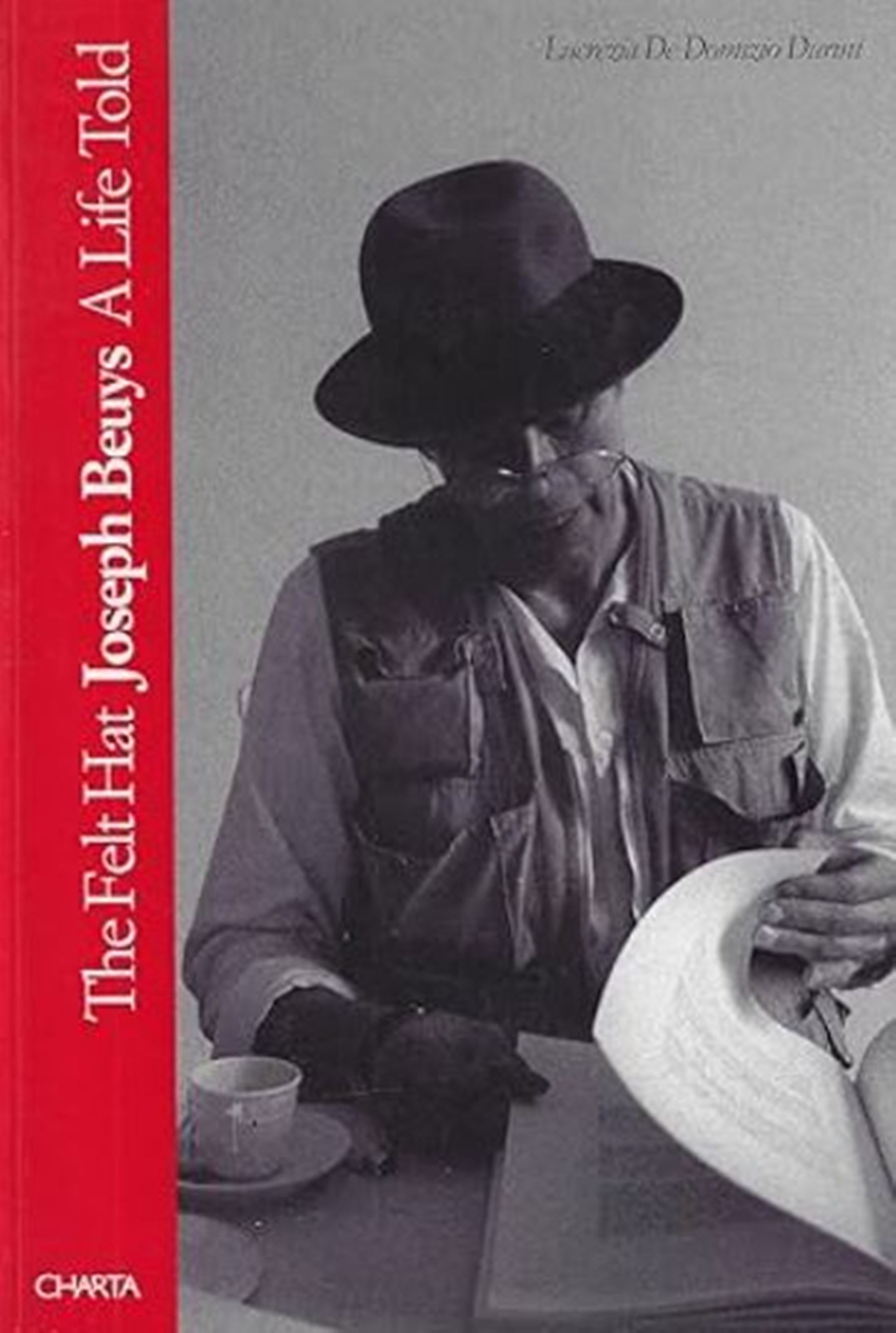 The felt hat. Joseph Beuys a Life Told