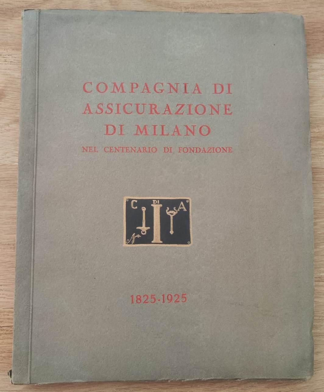 Compagnia di Assicurazione di Milano nel centenario di fondazione. 1825 …