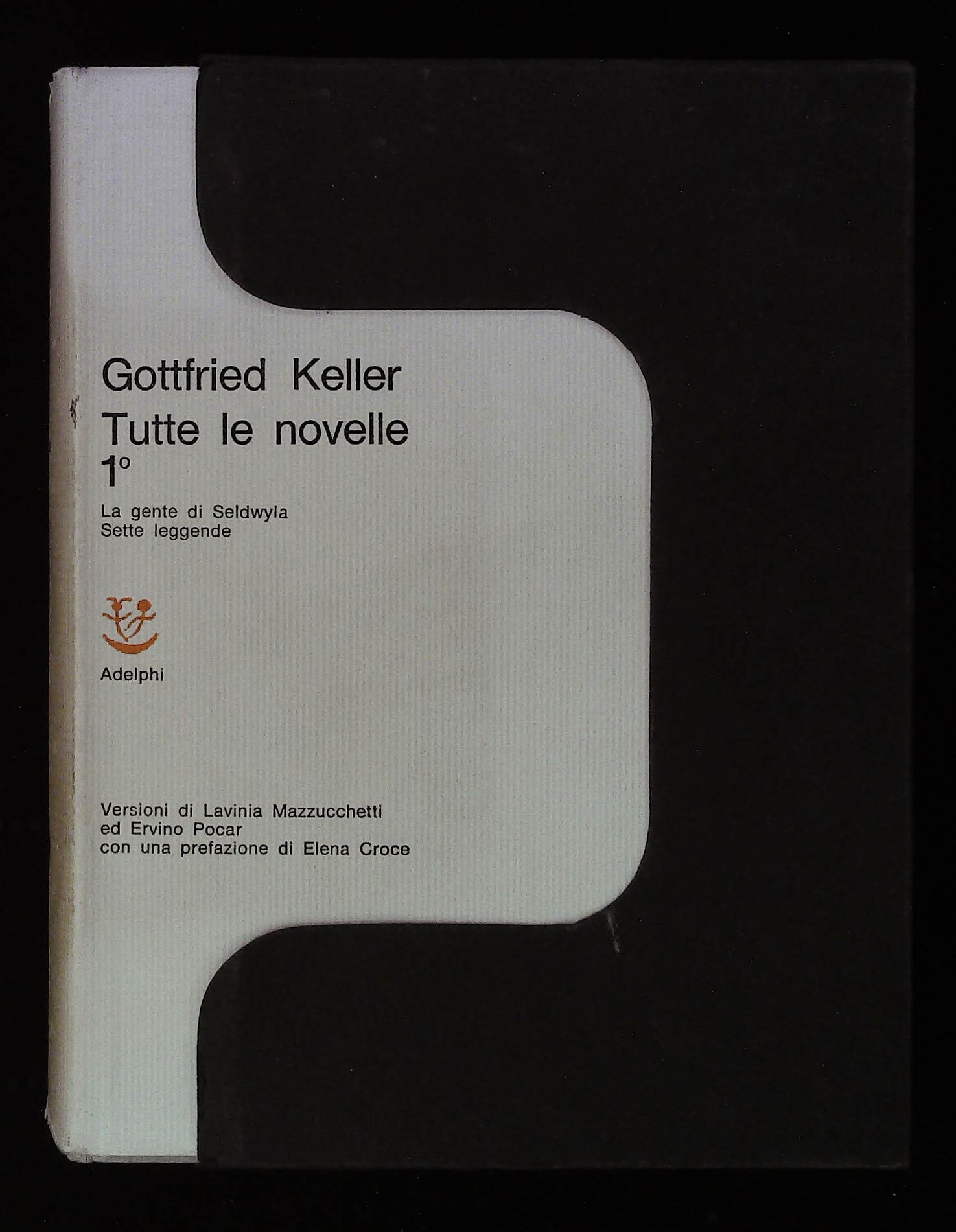 Tutte le novelle I. La gente di Seldwyla. Le sette …