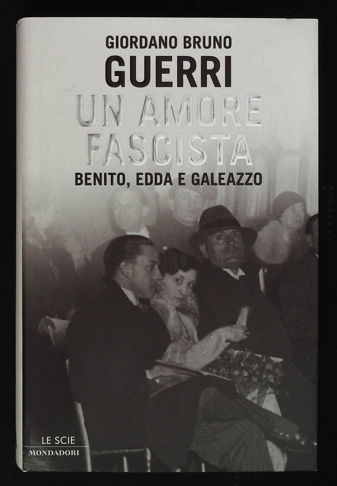 Un amore fascista. Benito, Edda e Galeazzo