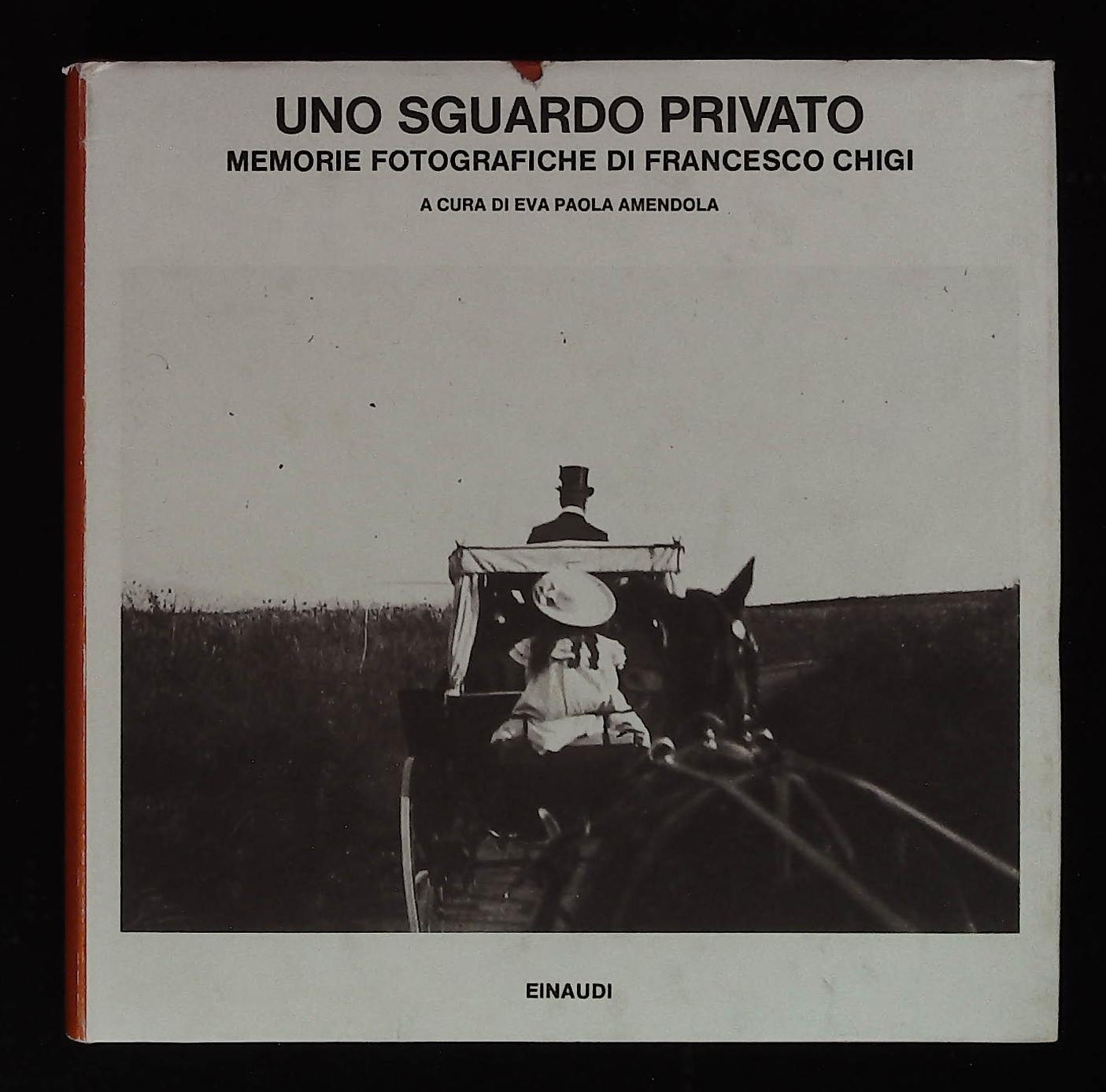 Uno sguardo privato. Memorie fotografiche di Francesco Chigi
