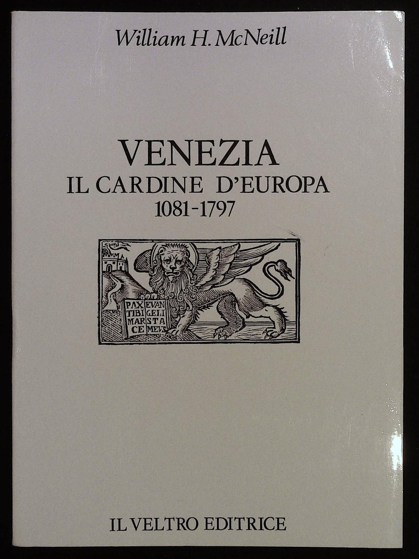 Venezia. Il cardine d'Europa 1081 - 1797