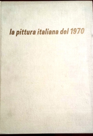 la pittura italiana del 1970 prima selezione dei pittori operanti …