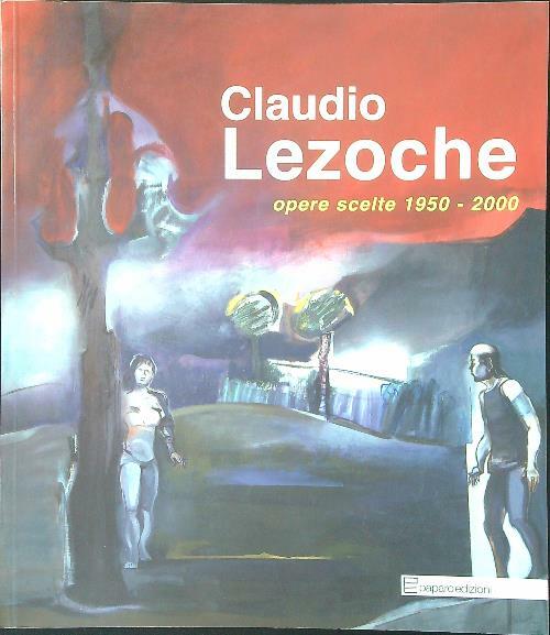 Claudio Lezoche. Opere scelte 1950-2000
