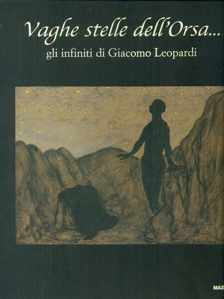 Vaghe stelle dell'Orsa... gli infiniti di Giacomo Leopardi