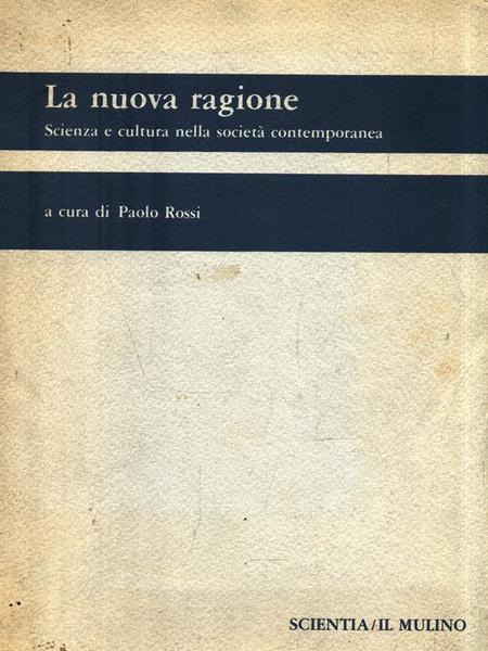 La nuova ragione. Scienza e cultura nella societa' contemporanea