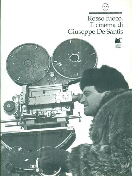 Rosso fuoco: il cinema di Giuseppe De Santis