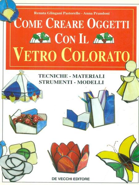Come creare oggetti con il vetro colorato