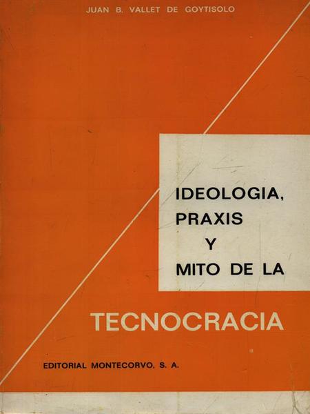 Ideologia, praxis y mito de la tecnocracia