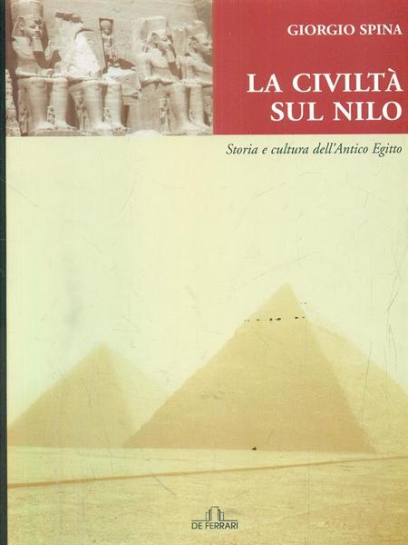 La civilta' sul Nilo. Storia e cultura dell'antico Egitto